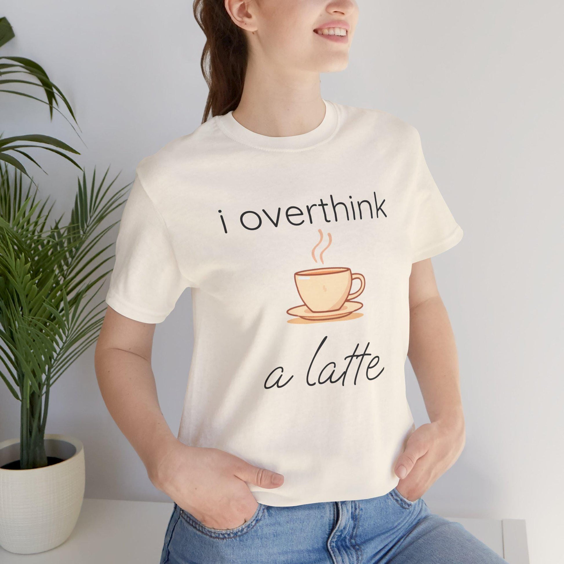 I Overthink A Latte Funny Coffee Unisex T-Shirt | Overthinking Shirt | Coffee Lover Gift | Trendy Graphic Tee | Gift for Her