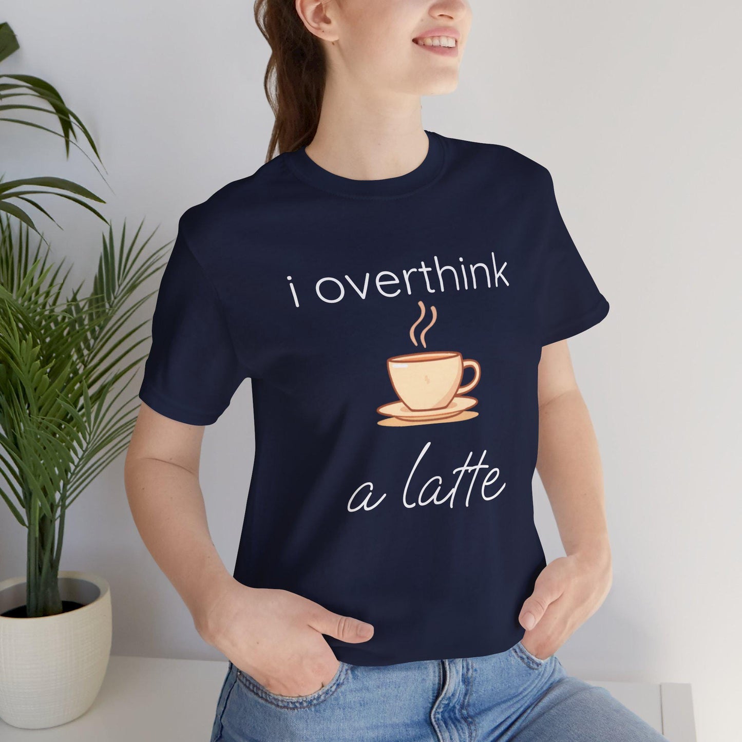 I Overthink A Latte Funny Coffee Unisex T-Shirt | Overthinking Shirt | Coffee Lover Gift | Trendy Graphic Tee | Gift for Her