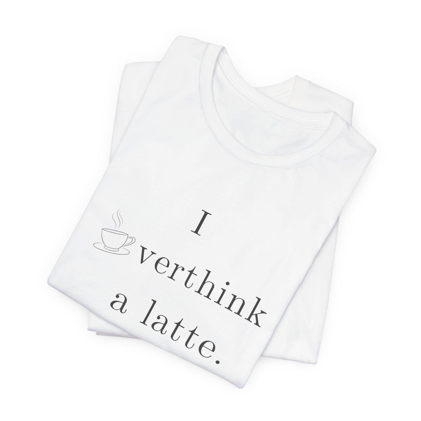 I Overthink a Latte Shirt | Funny Anxiety Coffee Tee | Minimalist Cafe Lover T-Shirt