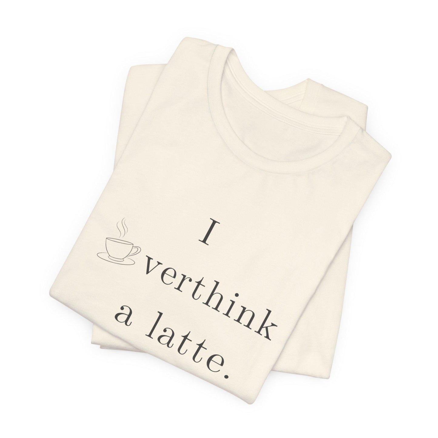 I Overthink a Latte Shirt | Funny Anxiety Coffee Tee | Minimalist Cafe Lover T-Shirt