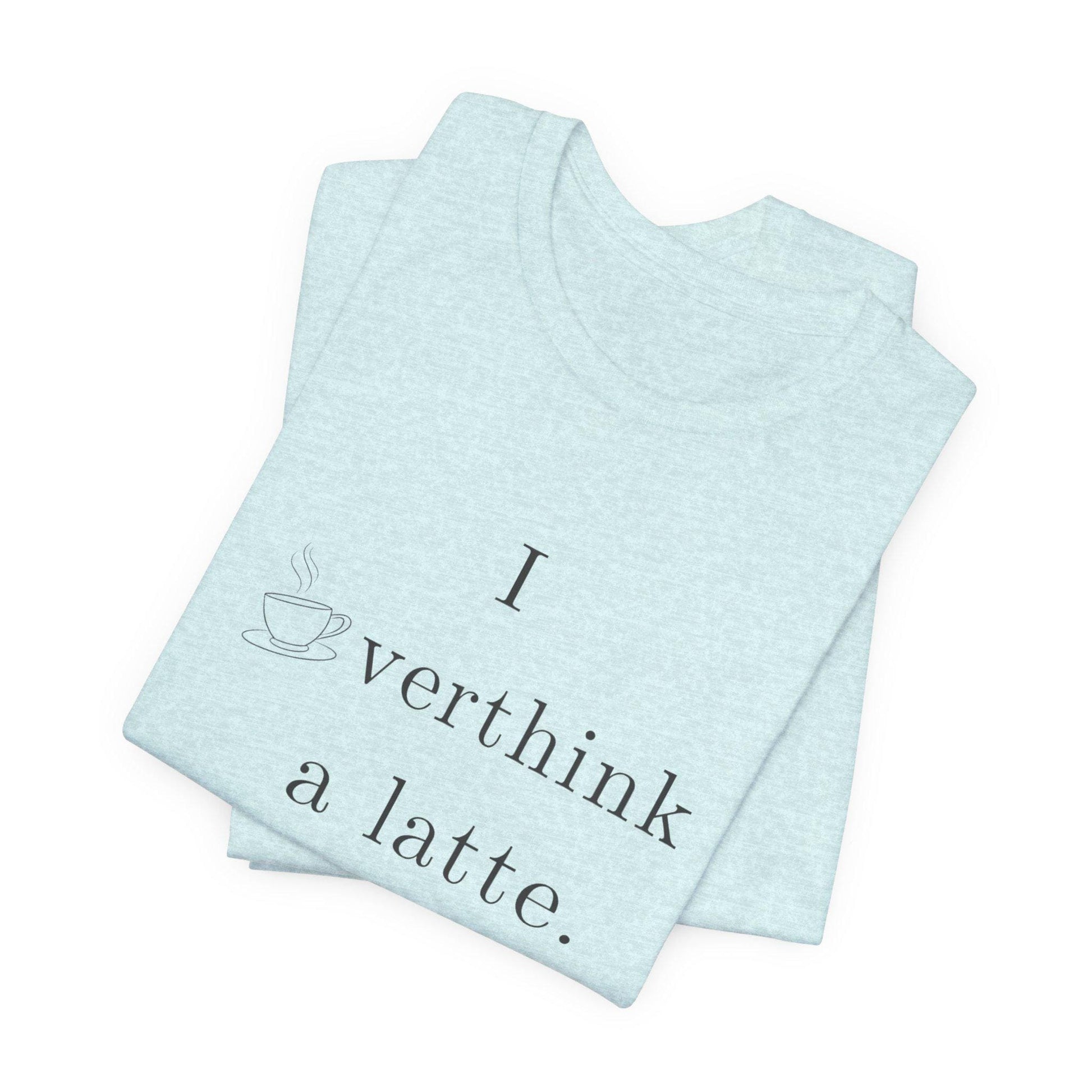 I Overthink a Latte Shirt | Funny Anxiety Coffee Tee | Minimalist Cafe Lover T-Shirt