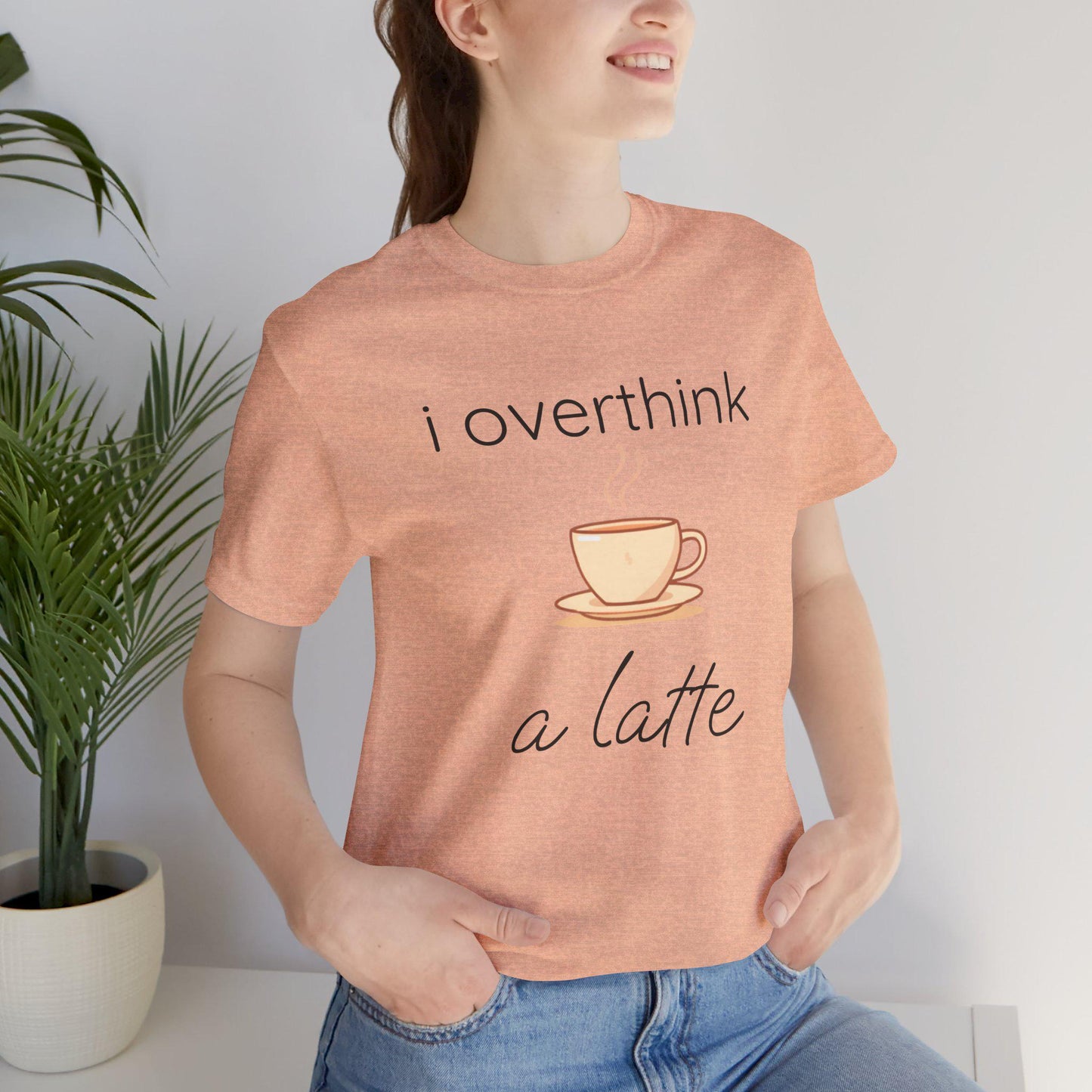 I Overthink A Latte Funny Coffee Unisex T-Shirt | Overthinking Shirt | Coffee Lover Gift | Trendy Graphic Tee | Gift for Her