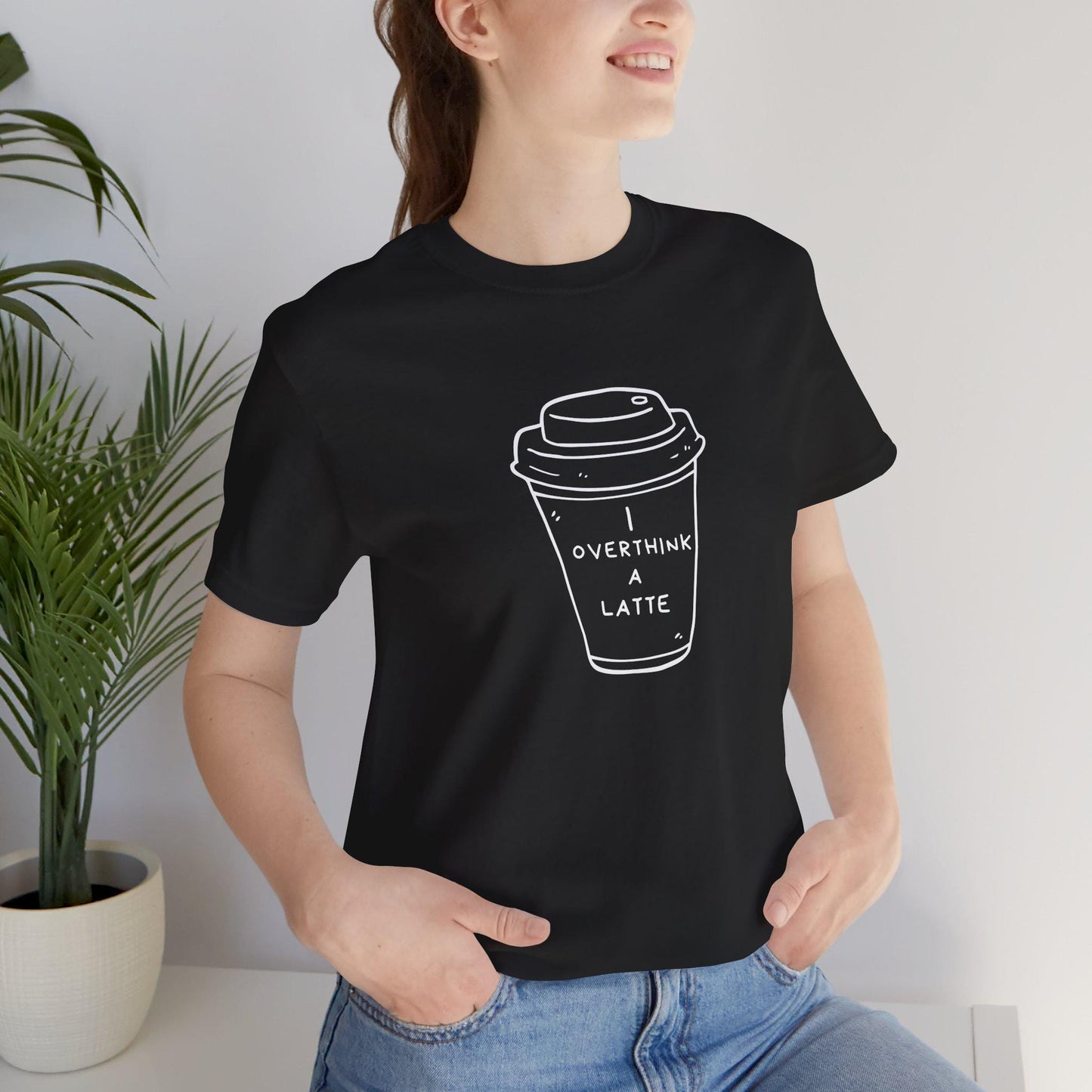 I Overthink a Latte Shirt | Funny Coffee Lover Tee | Unisex Graphic T-Shirt | Anxiety Humor Gift | Sarcastic Shirt | Coffee Addict Gift